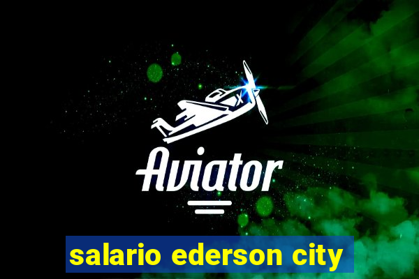 salario ederson city